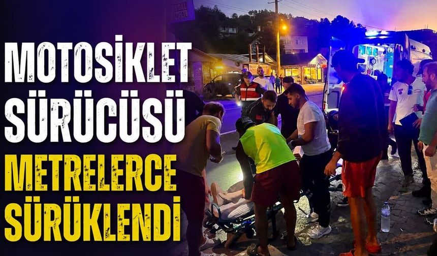Motosiklet sürücüsü metrelerce sürüklendi