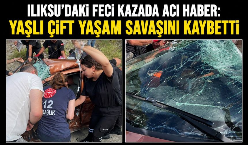 Ilıksu'daki feci kazada acı haber: Yaşlı çift yaşam savaşını kaybetti