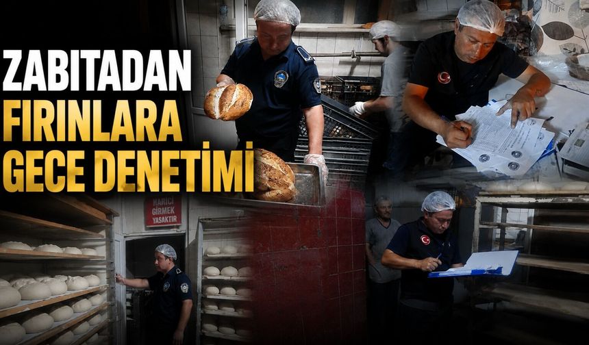 Zabıtadan fırınlara gece denetimi