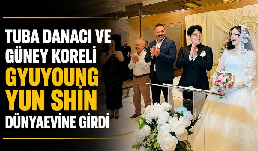 Tuba Danacı ve Güney Koreli Gyuyoung Yun Shin dünyaevine girdi