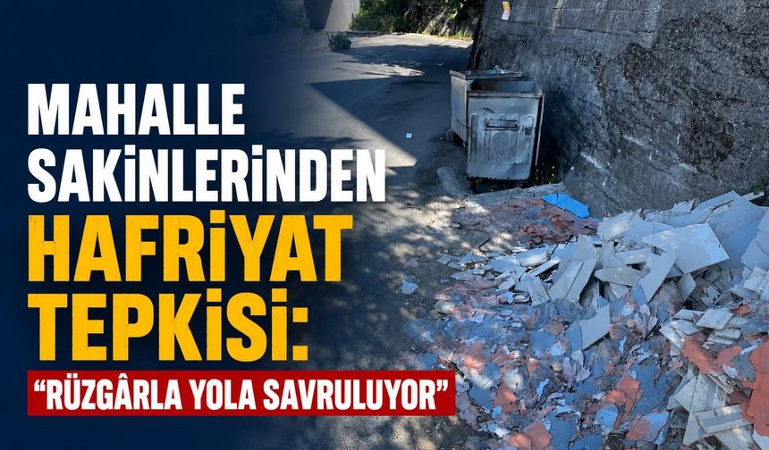 Mahalle sakinlerinden hafriyat tepkisi: "Rüzgârla yola savruluyor"