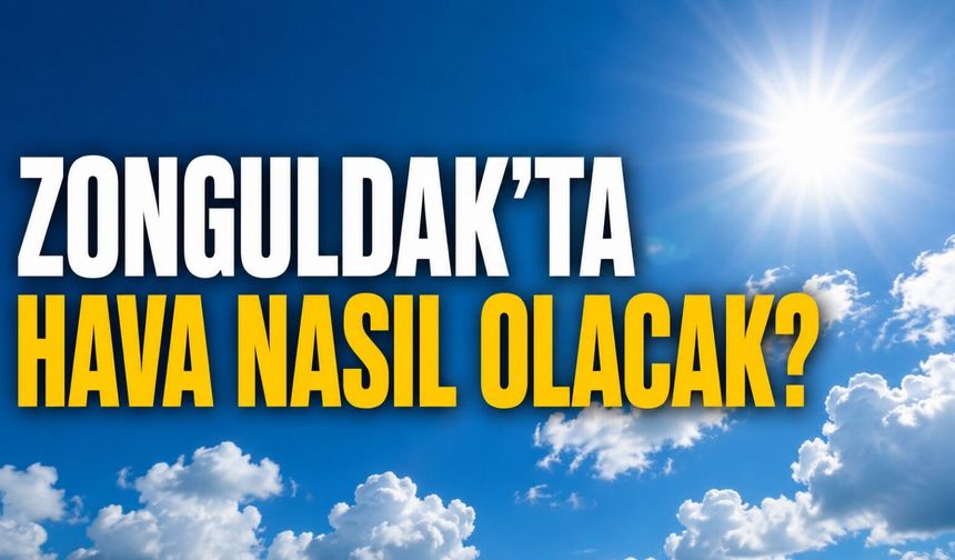 Zonguldak’ta hava nasıl olacak?