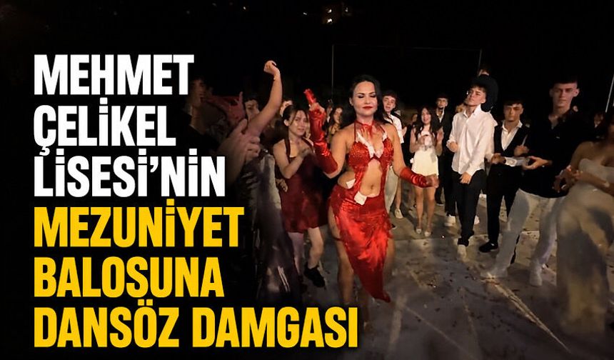 Mehmet Çelikel Lisesi’nin mezuniyet balosuna dansöz damgası