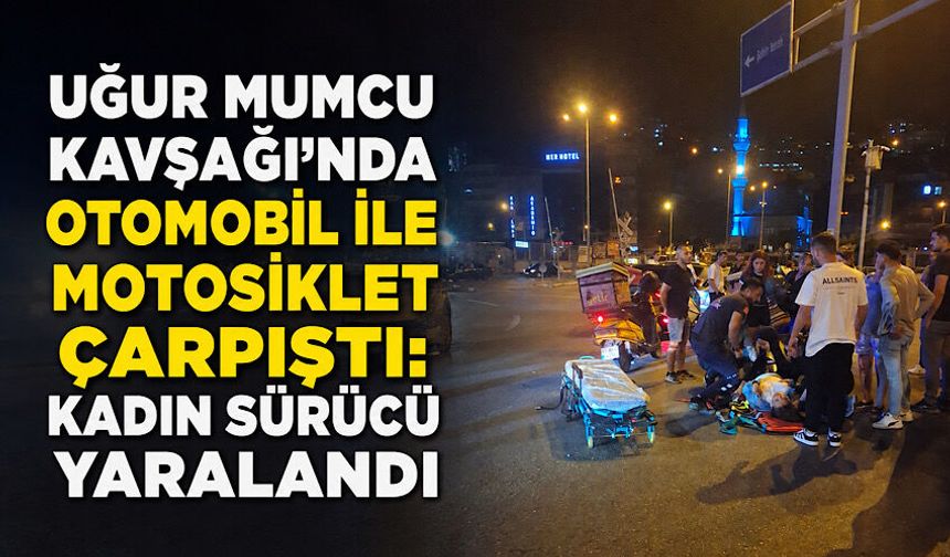 Uğur Mumcu Kavşağı’nda otomobil ile motosiklet çarpıştı: Kadın sürücü yaralandı