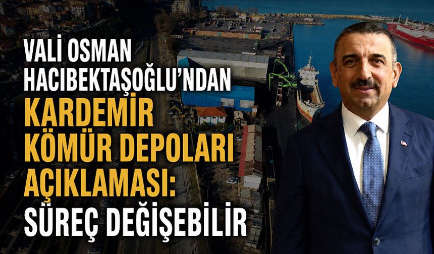 Vali Osman Hacıbektaşoğlu'ndan Kardemir kömür depoları açıklaması: Süreç değişebilir