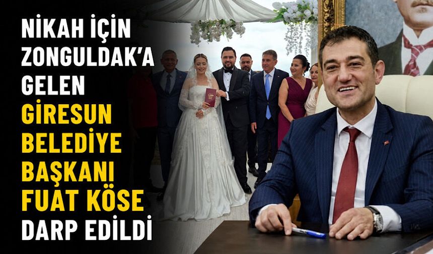 Nikah için Zonguldak'a gelen Giresun Belediye Başkanı Fuat Köse darp edildi