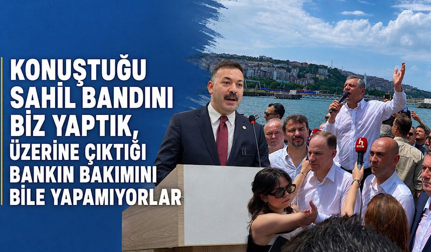Konuştuğu sahil bandını biz yaptık, üzerine çıktığı bankın bakımını bile yapamıyorlar