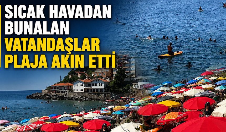 Sıcak havadan bunalan vatandaşlar plaja akın etti