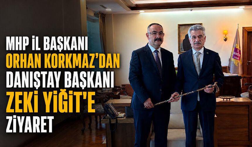 MHP İl Başkanı Orhan Korkmaz’dan Danıştay Başkanı Zeki Yiğit’e ziyaret