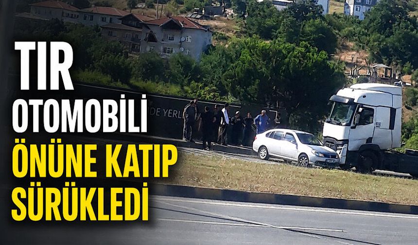 Tır otomobili önüne katıp sürükledi