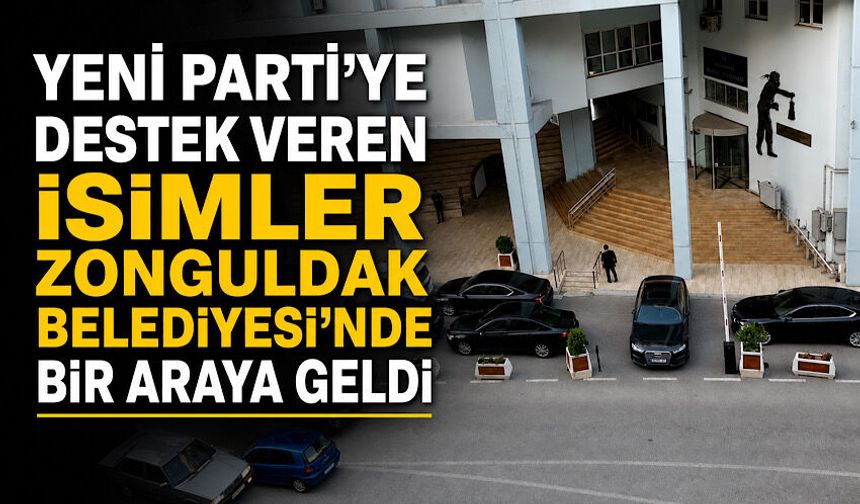 YENİ Parti’ye destek veren isimler Zonguldak Belediyesi’nde bir araya geldi