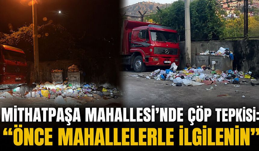 Mithatpaşa Mahallesi’nde çöp tepkisi: “Önce mahallelerle ilgilenin”