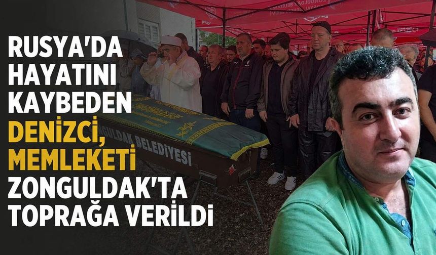 Rusya'da hayatını kaybeden denizci, memleketi Zonguldak'ta toprağa verildi