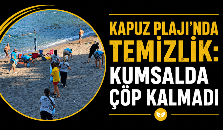 Kapuz Plajı'nda temizlik: Kumsalda çöp kalmadı