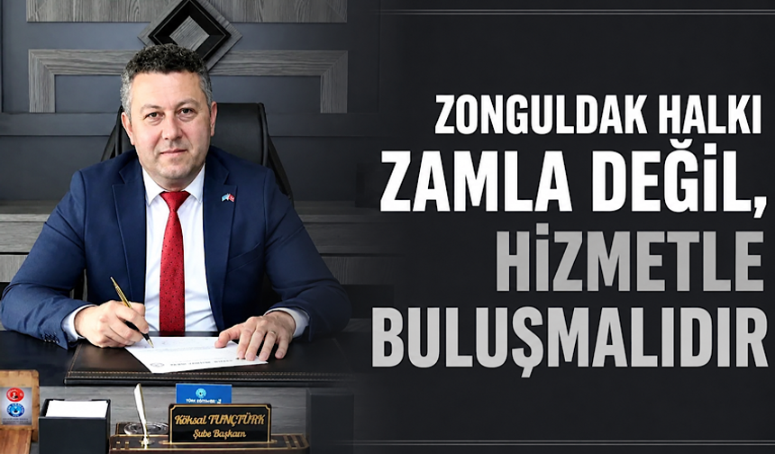 “Zonguldak halkı zamla değil, hizmetle buluşmalıdır”