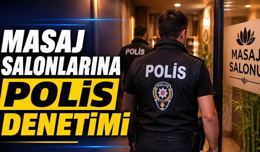 Masaj salonlarına polis denetimi