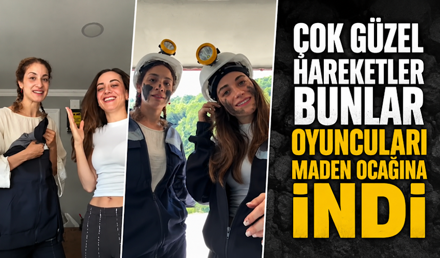 Çok Güzel Hareketler Bunlar oyuncuları, maden ocağına girdi