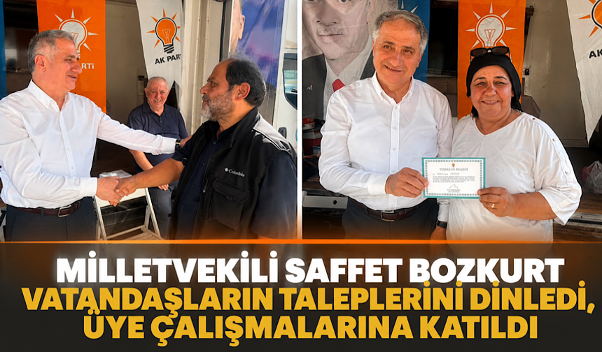 Milletvekili Saffet Bozkurt, vatandaşların taleplerini dinledi, üye çalışmalarına katıldı