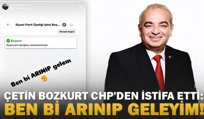 Çetin Bozkurt CHP’den istifa etti