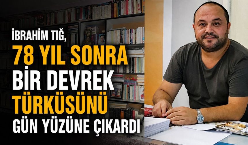 İbrahim Tığ, 78 yıl sonra bir Devrek türküsünü gün yüzüne çıkardı