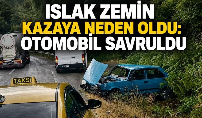 Islak zemin kazaya neden oldu: Otomobil savruldu