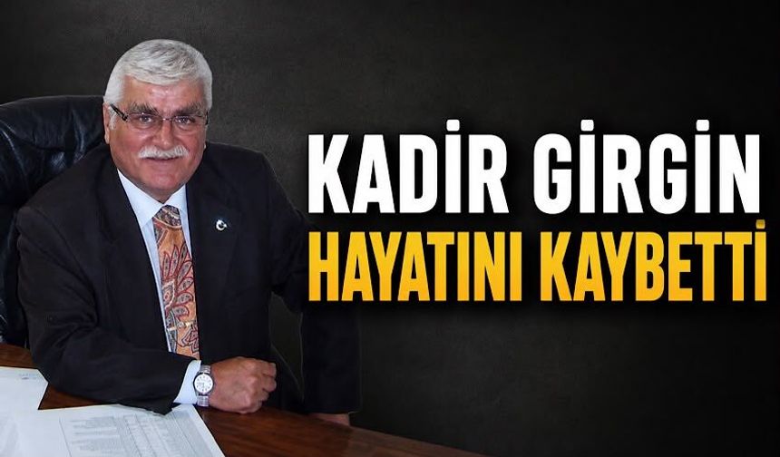 Kadir Girgin hayatını kaybetti