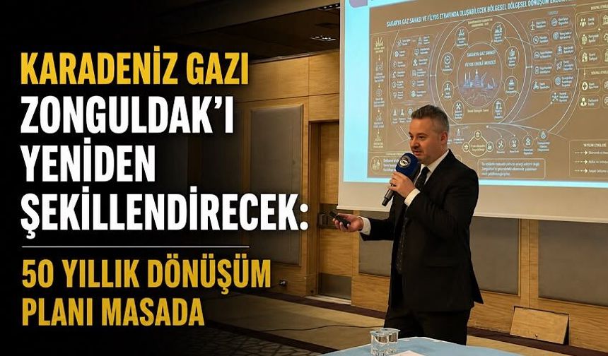 Karadeniz gazı Zonguldak’ı yeniden şekillendirecek: 50 yıllık dönüşüm planı masada