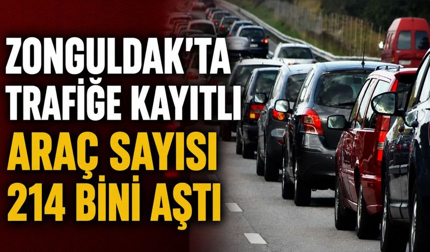 Zonguldak’ta trafiğe kayıtlı araç sayısı 214 bini aştı