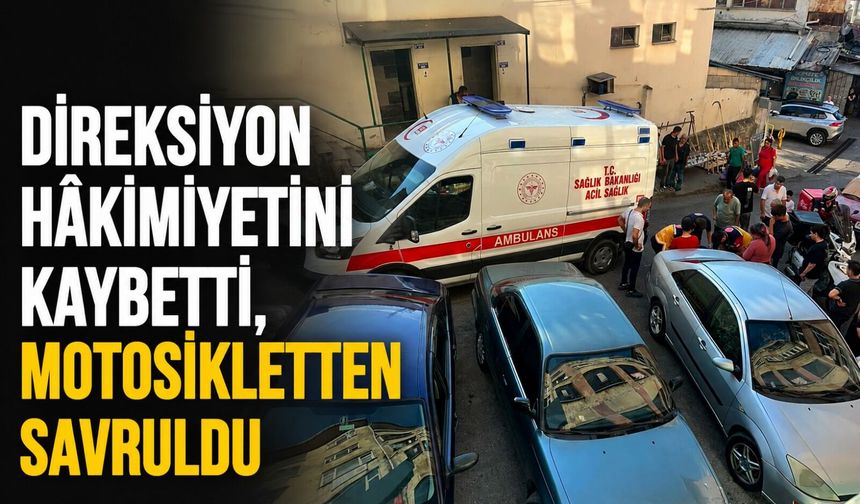Direksiyon hâkimiyetini kaybetti, motosikletten savruldu