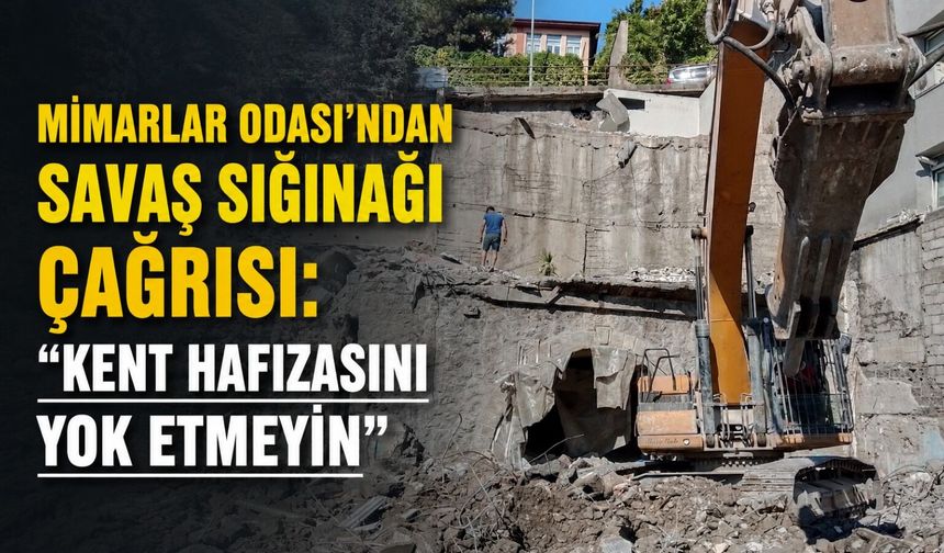 Mimarlar Odası’ndan savaş sığınağı çağrısı: “Kent hafızasını yok etmeyin”