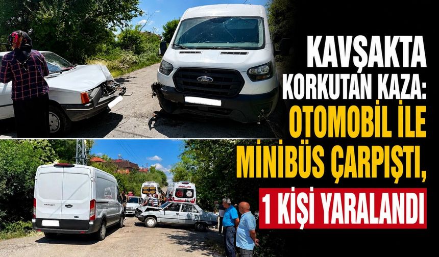 Kavşakta korkutan kaza: Otomobil ile minibüs çarpıştı, 1 kişi yaralandı