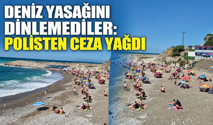 Deniz yasağını dinlemediler: Polisten ceza yağdı