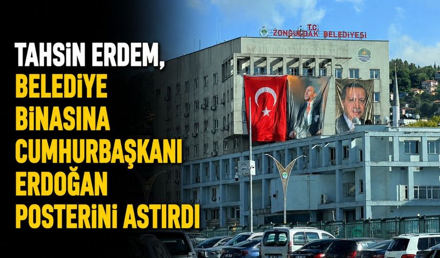 Tahsin Erdem, belediye binasına Cumhurbaşkanı Erdoğan posterini astırdı