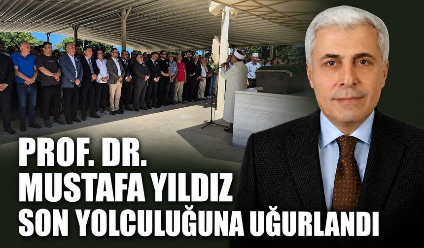 Prof. Dr. Mustafa Yıldız son yolculuğuna uğurlandı