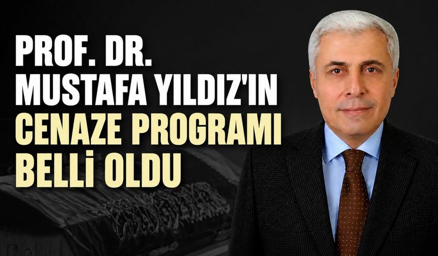 Prof. Dr. Mustafa Yıldız'ın cenaze programı belli oldu