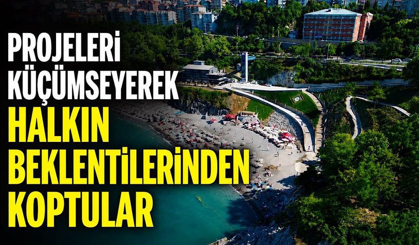 Projeleri küçümseyerek halkın beklentilerinden koptular