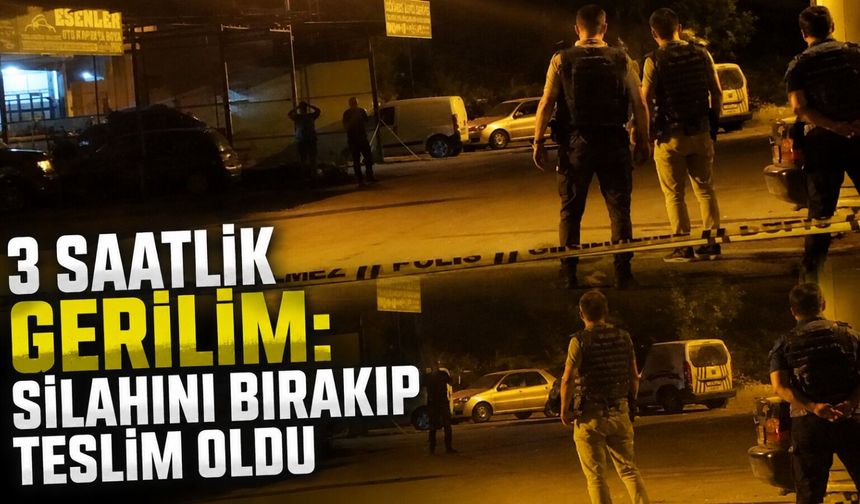 3 saatlik gerilim: Silahını bırakıp teslim oldu