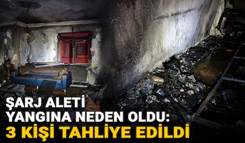 Şarj aleti yangına neden oldu: 3 kişi tahliye edildi