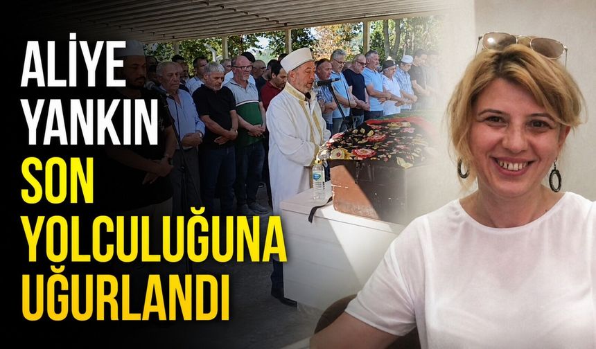 Aliye Yankın son yolculuğuna uğurlandı