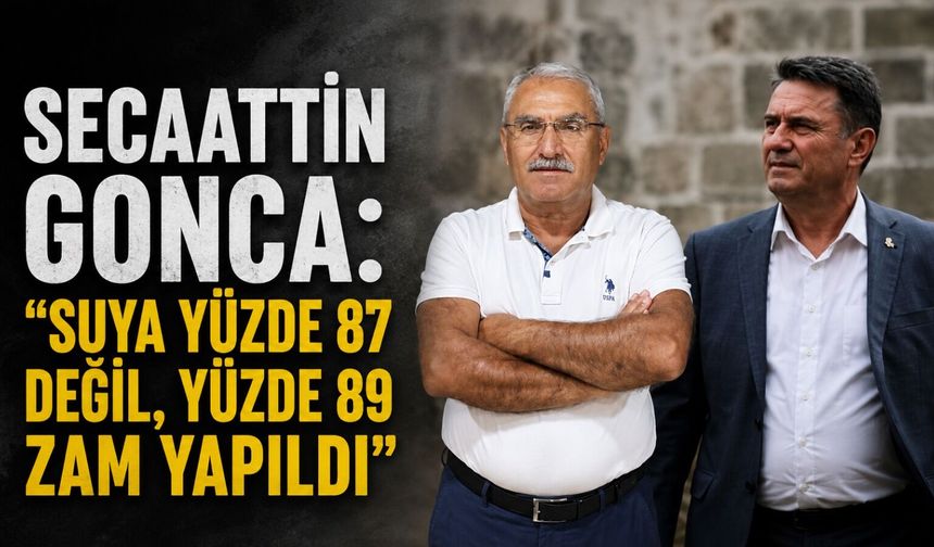 Secaattin Gonca: “Suya yüzde 87 değil, yüzde 89 zam yapıldı”
