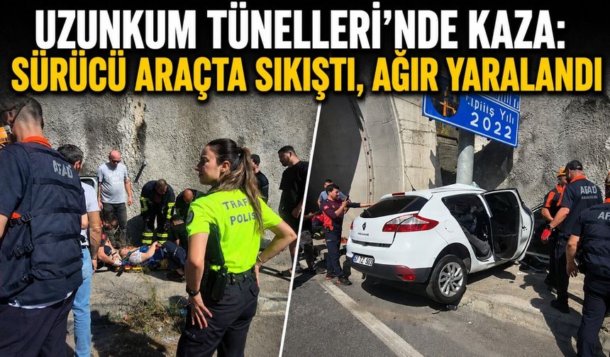Uzunkum Tünelleri'nde kaza: Sürücü araçta sıkıştı, ağır yaralandı