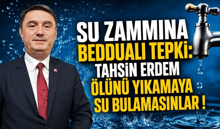 Su zammına beddualı tepki: Tahsin Erdem ölünü yıkamaya su bulamasınlar !