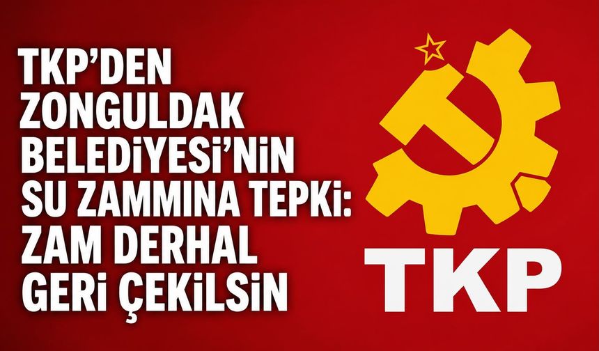 TKP'den Zonguldak Belediyesi'nin su zammına tepki: Zam derhal geri çekilsin