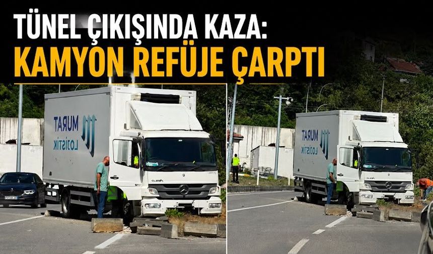 Tünel çıkışında kaza: Kamyon refüje çarptı