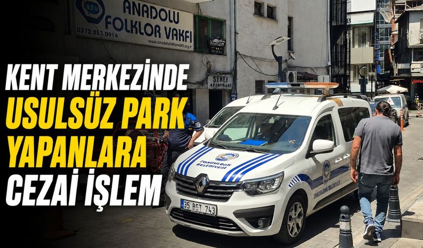 Kent merkezinde usulsüz park yapanlara cezai işlem