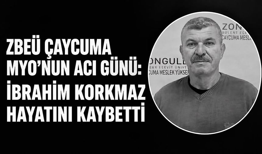 ZBEÜ Çaycuma MYO’nun acı günü: İbrahim Korkmaz hayatını kaybetti