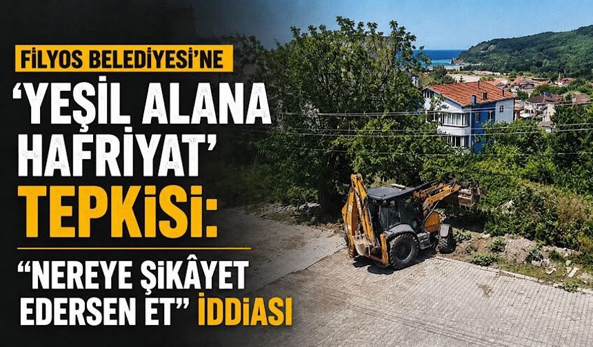 Filyos Belediyesi’ne ‘yeşil alana hafriyat’ tepkisi: “Nereye şikâyet edersen et” iddiası