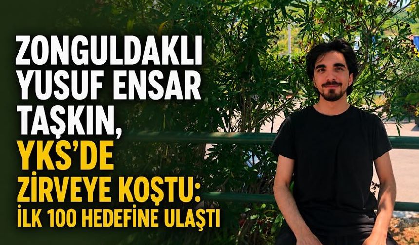 Zonguldaklı Yusuf Ensar Taşkın, YKS’de zirveye koştu: İlk 100 hedefine ulaştı