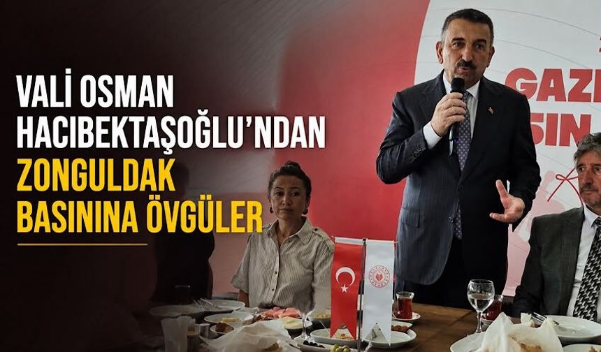 Vali Osman Hacıbektaşoğlu'ndan Zonguldak basınına övgüler