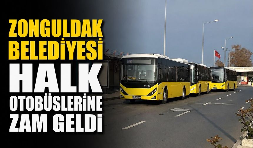 Zonguldak Belediyesi halk otobüslerine zam geldi